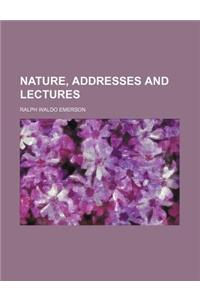 Nature, Addresses and Lectures