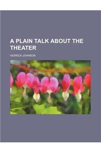 A Plain Talk about the Theater