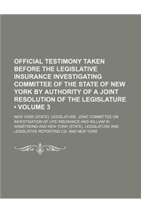 Official Testimony Taken Before the Legislative Insurance Investigating Committee of the State of New York by Authority of a Joint Resolution of the L