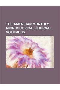 The American Monthly Microscopical Journal Volume 15