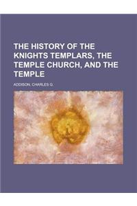 The History of the Knights Templars, the Temple Church, and the Temple