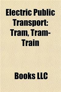 Electric Public Transport: Electric Buses, Electric Rail Transport, Tram Transport, Trolleybus Transport, Light Rail, Multiple Unit