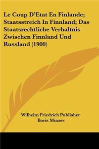 Coup D'Etat En Finlande; Staatsstreich In Finnland; Das Staatsrechtliche Verhaltnis Zwischen Finnland Und Russland (1900)
