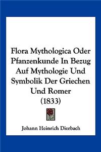 Flora Mythologica Oder Pfanzenkunde In Bezug Auf Mythologie Und Symbolik Der Griechen Und Romer (1833)