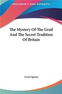 Mystery Of The Grail And The Secret Tradition Of Britain