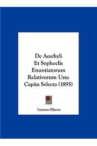 de Aeschyli Et Sophoclis Enuntiatorum Relativorum Usu
