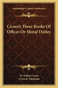 Cicero's Three Books of Offices or Moral Duties