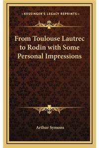 From Toulouse Lautrec to Rodin with Some Personal Impressions