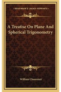 A Treatise on Plane and Spherical Trigonometry