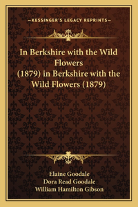 In Berkshire with the Wild Flowers (1879) in Berkshire with the Wild Flowers (1879)