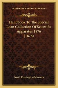 Handbook to the Special Loan Collection of Scientific Apparahandbook to the Special Loan Collection of Scientific Apparatus 1876 (1876) Tus 1876 (1876)