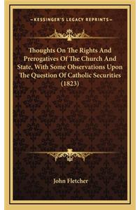 Thoughts on the Rights and Prerogatives of the Church and State, with Some Observations Upon the Question of Catholic Securities (1823)