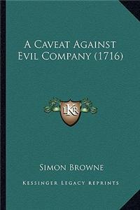A Caveat Against Evil Company (1716)