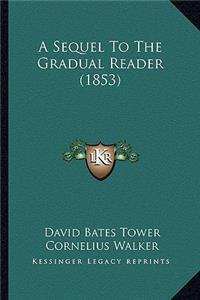 A Sequel to the Gradual Reader (1853)