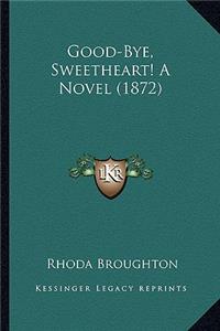 Good-Bye, Sweetheart! a Novel (1872)