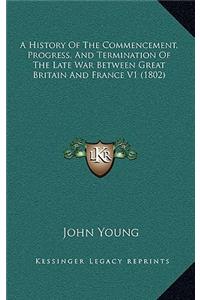A History of the Commencement, Progress, and Termination of the Late War Between Great Britain and France V1 (1802)