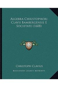 Algebra Christophori Clavii Bambergensis E Societate (1608)