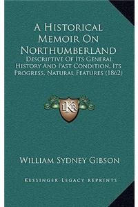 A Historical Memoir On Northumberland