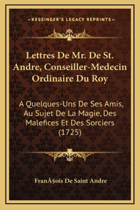 Lettres De Mr. De St. Andre, Conseiller-Medecin Ordinaire Du Roy