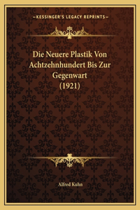 Neuere Plastik Von Achtzehnhundert Bis Zur Gegenwart (1921)