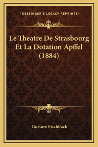 Le Theatre De Strasbourg Et La Dotation Apffel (1884)