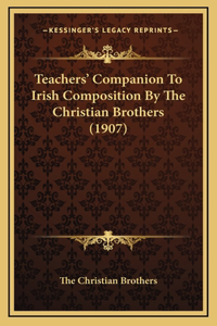 Teachers' Companion To Irish Composition By The Christian Brothers (1907)