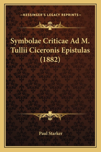 Symbolae Criticae Ad M. Tullii Ciceronis Epistulas (1882)