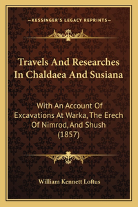Travels And Researches In Chaldaea And Susiana