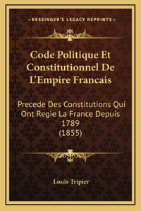 Code Politique Et Constitutionnel De L'Empire Francais