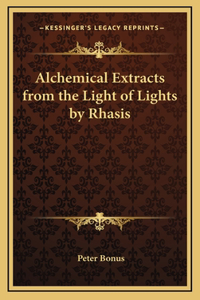 Alchemical Extracts from the Light of Lights by Rhasis