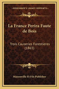 La France Perira Faute de Bois