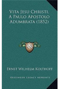 Vita Jesu Christi, A Paulo Apostolo Adumbrata (1852)