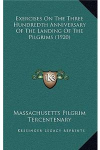 Exercises On The Three Hundredth Anniversary Of The Landing Of The Pilgrims (1920)