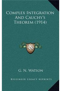 Complex Integration And Cauchy's Theorem (1914)