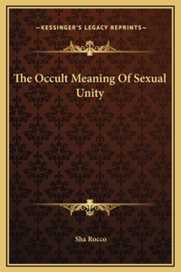 The Occult Meaning Of Sexual Unity