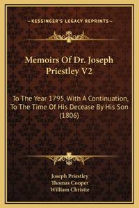 Memoirs Of Dr. Joseph Priestley V2