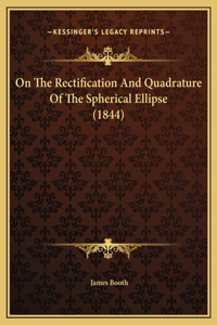 On The Rectification And Quadrature Of The Spherical Ellipse (1844)