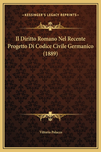 Il Diritto Romano Nel Recente Progetto Di Codice Civile Germanico (1889)