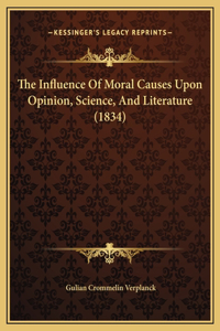 The Influence Of Moral Causes Upon Opinion, Science, And Literature (1834)
