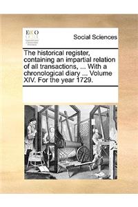 The historical register, containing an impartial relation of all transactions, ... With a chronological diary ... Volume XIV. For the year 1729.