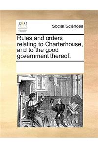 Rules and orders relating to Charterhouse, and to the good government thereof.