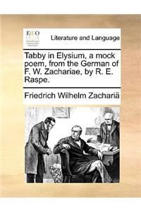 Tabby in Elysium, a Mock Poem, from the German of F. W. Zachariae, by R. E. Raspe.