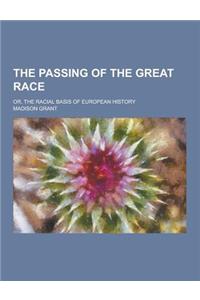 The Passing of the Great Race; Or, the Racial Basis of European History