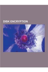 Disk Encryption: Aloaha, Bestcrypt, Bitlocker Drive Encryption, Cold Boot Attack, Comparison of Disk Encryption Software, Comparison of