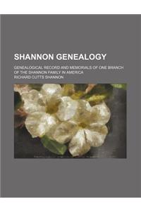Shannon Genealogy; Genealogical Record and Memorials of One Branch of the Shannon Family in America