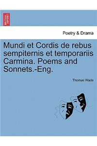 Mundi Et Cordis de Rebus Sempiternis Et Temporariis Carmina. Poems and Sonnets.-Eng.