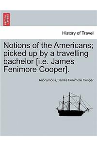 Notions of the Americans; Picked Up by a Travelling Bachelor [I.E. James Fenimore Cooper].