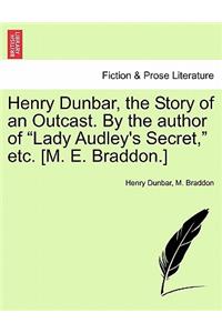 Henry Dunbar, the Story of an Outcast. by the Author of 