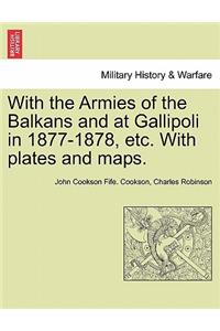 With the Armies of the Balkans and at Gallipoli in 1877-1878, Etc. with Plates and Maps.