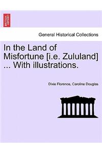 In the Land of Misfortune [I.E. Zululand] ... with Illustrations.